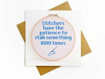 Stitchers have the patience to stab something 1000 times card