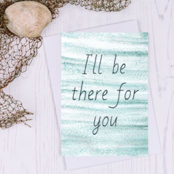 I'll be there for you Greetings Card