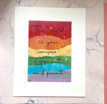 'The World is your Canvas, go out and paint' Mounted Illustration Print